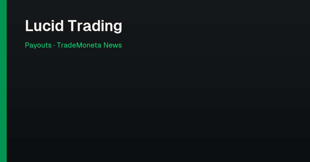 Lucid Trading — Payouts