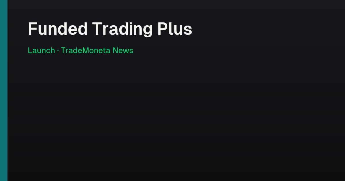 Funded Trading Plus — Launch